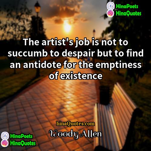 Woody Allen Quotes | The artist's job is not to succumb